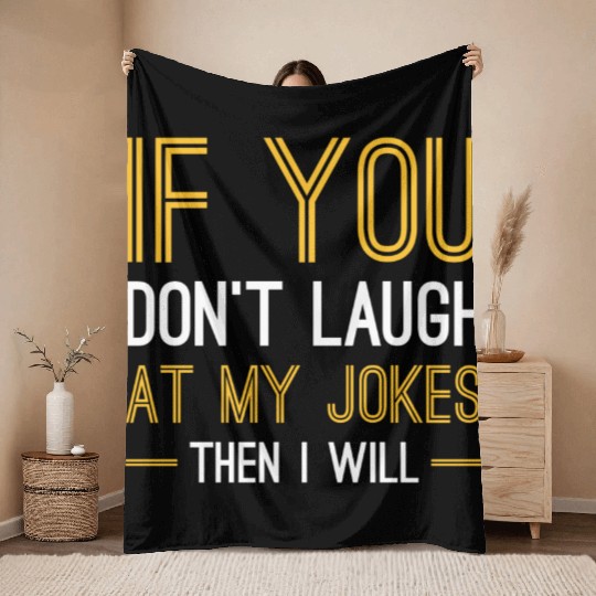 Laugh At My Jokes Throw Blankets
