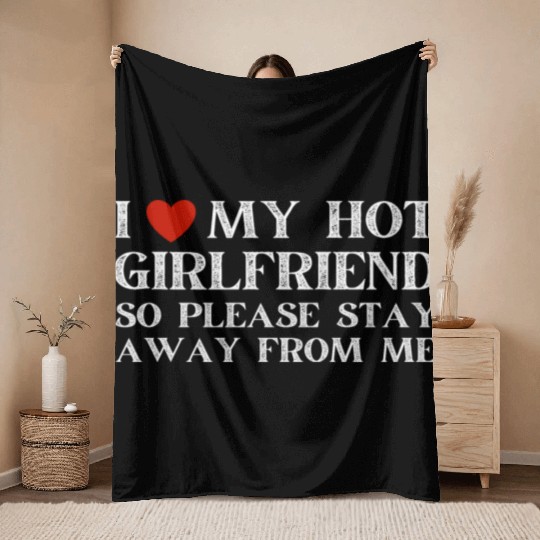 I Love My Girlfriend I Love My Hot Girlfriend Throw Blankets