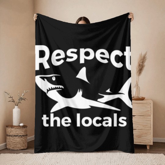 Respect The Locals Nature Joke Throw Blankets