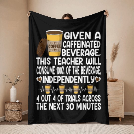 Given A Caffeinated Beverage SPED Teacher Throw Blankets