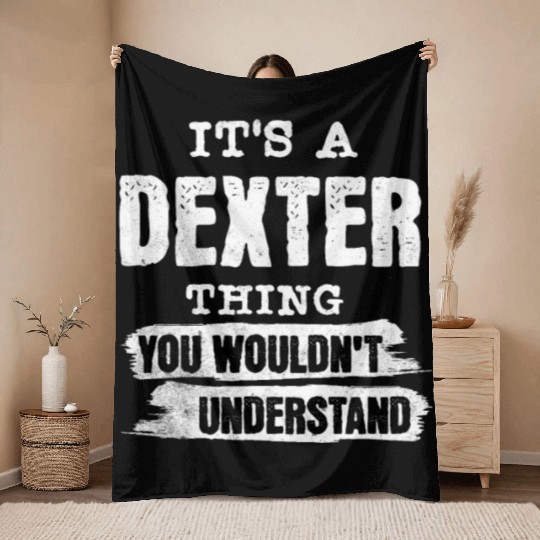 It's A Dexter Thing You Wouldn't Understand, First Throw Blankets