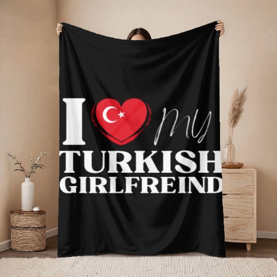I Love My Turkish Girlfriend Multi Nationality Shi Throw Blankets