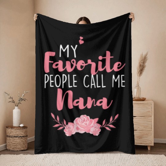 My Favorite People Call Me Nana Throw Blankets