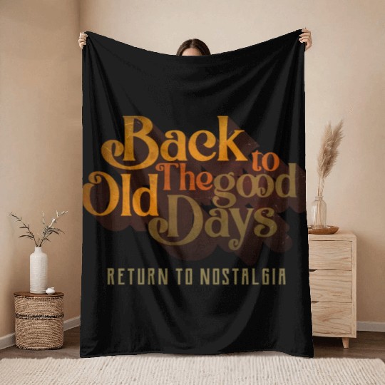 BACK TO THE GOOD OLD DAYS RETURN TO NOSTALGIA Throw Blankets