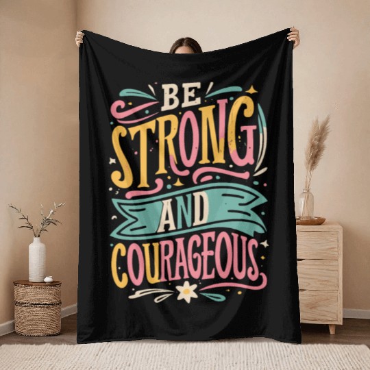 Be Strong And Courageous Throw Blankets