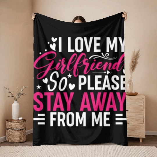 I Love My Girlfriend So Please Stay Away From Me Throw Blankets