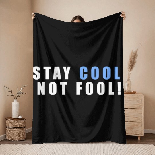 Stay Cool Not Fool An Inspirational Quote With Throw Blankets