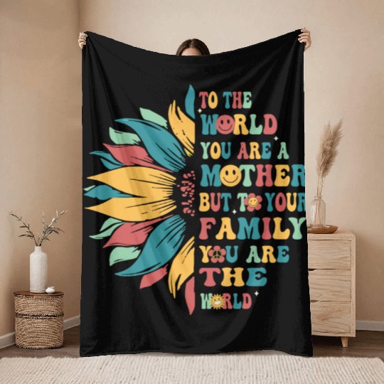 To The World You Are A Mother But To Your Family Throw Blankets
