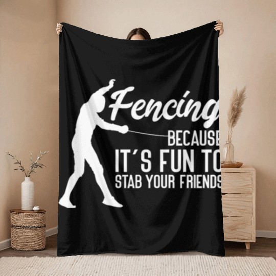 Fencing Because It's Fun To Stab Your Friends Throw Blankets