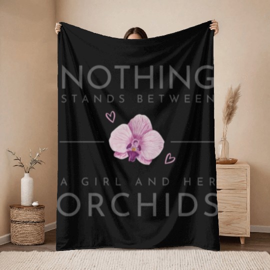 Nothing Stands Between A Girl And Her Orchids Throw Blankets