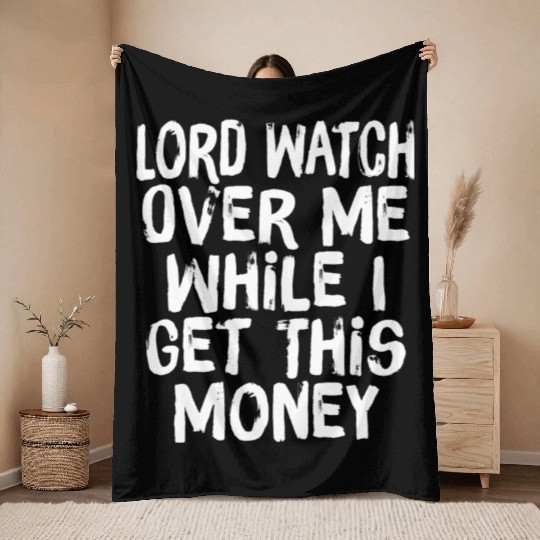 Lord Watch Over Me While I Get This Money Throw Blankets