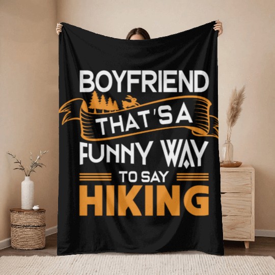 Boyfriend That s a funny way to say Hiking Throw Blankets