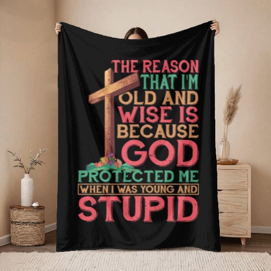 God Protected Me When I Was Young And Stupid 4 Throw Blankets