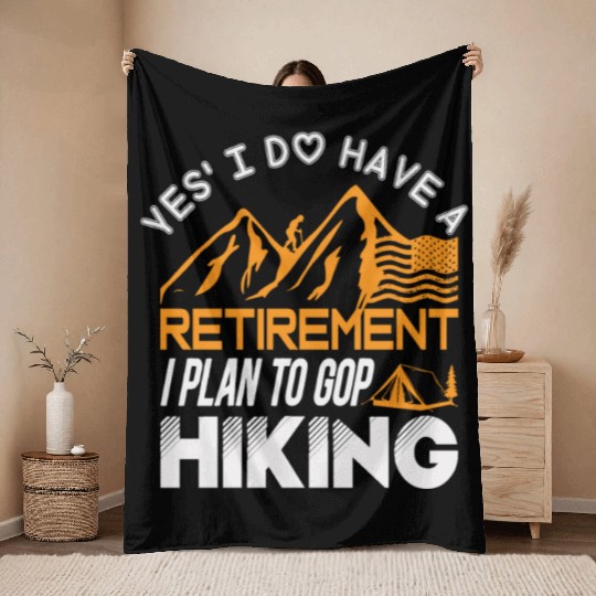 Yes I Do Have A Retirement I Plan To Gop Hiking Throw Blankets
