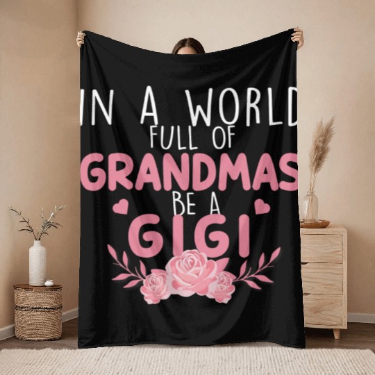 In A World Full Of Grandma Be A Gigi Throw Blankets