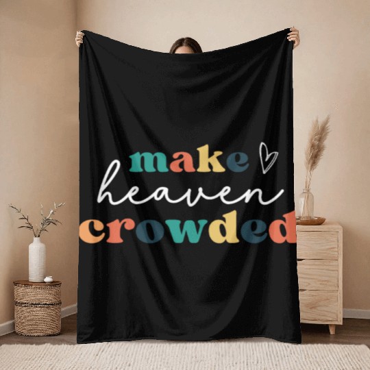 Make Heaven Crowded Throw Blankets