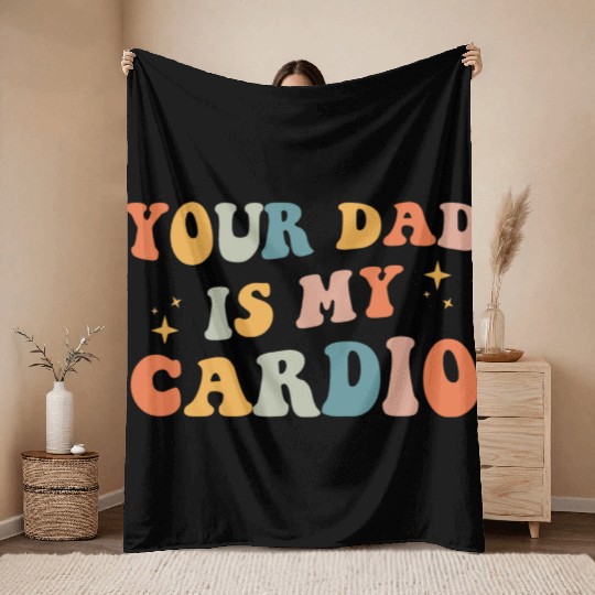 Your Dad Is My Cardio Gift For Dad Throw Blankets