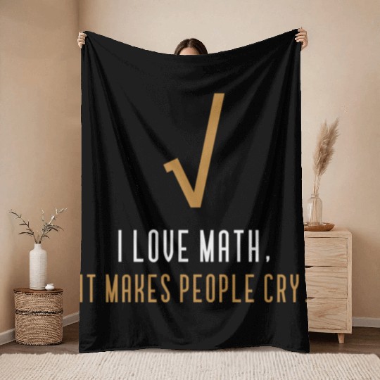 I Love Math It s Makes People Cry Throw Blankets