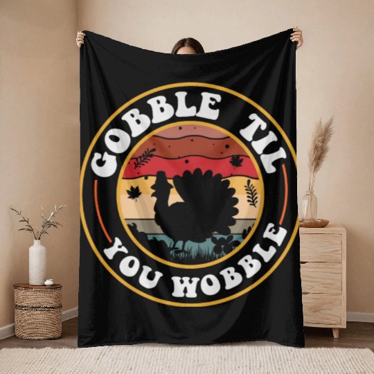 Gobble Til You Wobble Throw Blankets