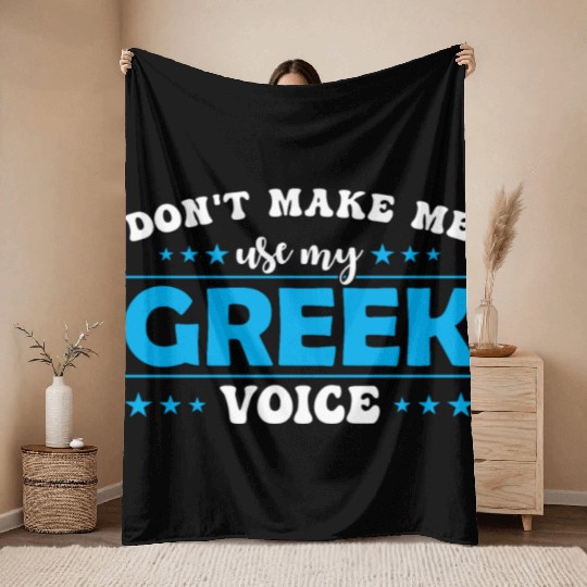 Don´t Make Me Use My Greek Voice Throw Blankets