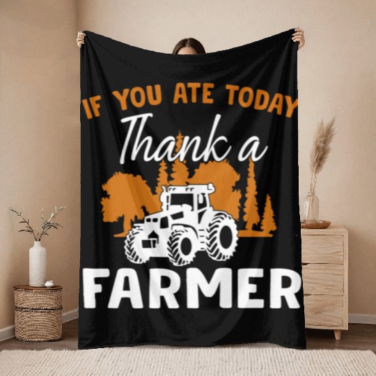 If You Ate Today Thank A Farmer Farmer Throw Blankets