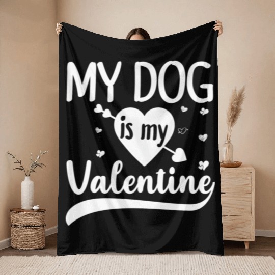 My Dog Is My Valentine Gift For Dog Lover Throw Blankets