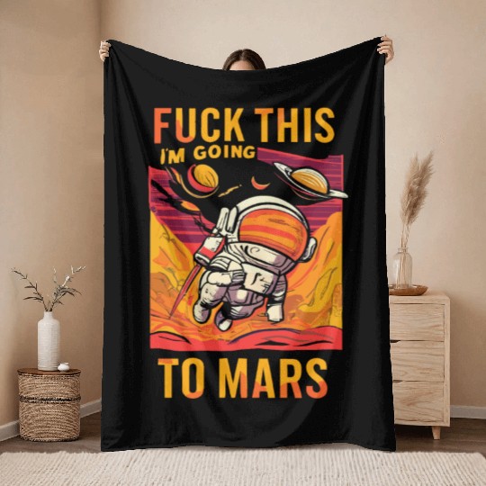 Funny Saying Fuck This I`m Going To Mars Throw Blankets