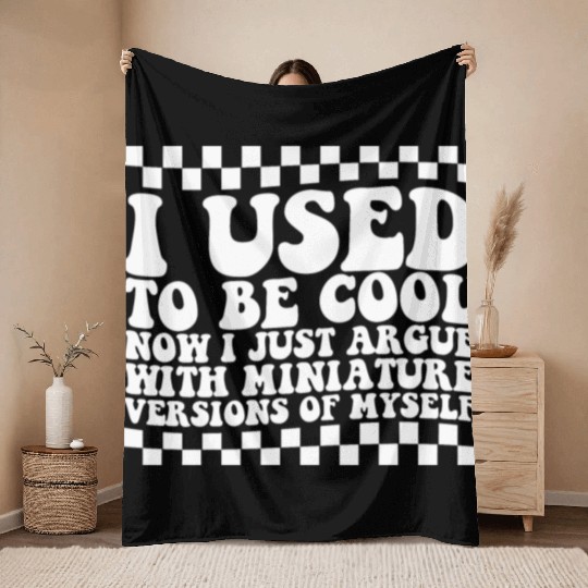 I Used To Be Cool Now I Just Argue With Miniature Throw Blankets