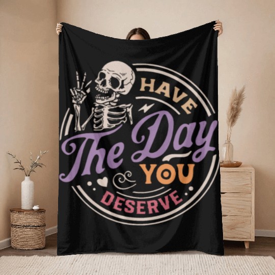 Have The Day You Deserve Peaceful Sign Throw Blankets