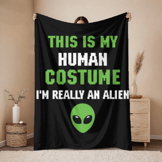 This is My Human Costume I m Really An Alien Throw Blankets