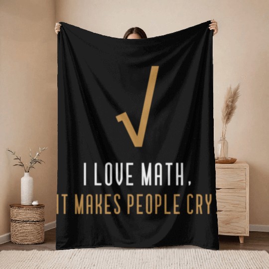 I Love Math It s Makes People Cry Throw Blankets