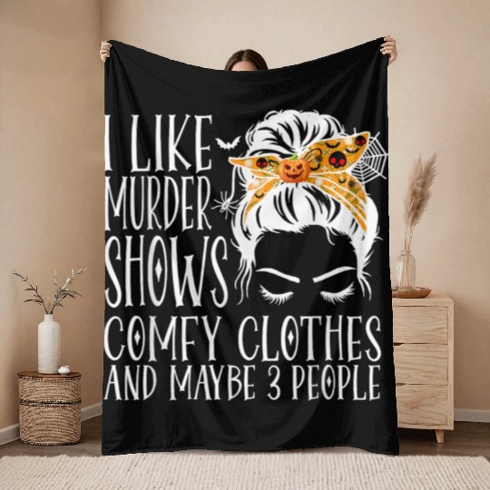 I Like Murder Shows Comfy Clothes and Maybe 3 Peop Throw Blankets