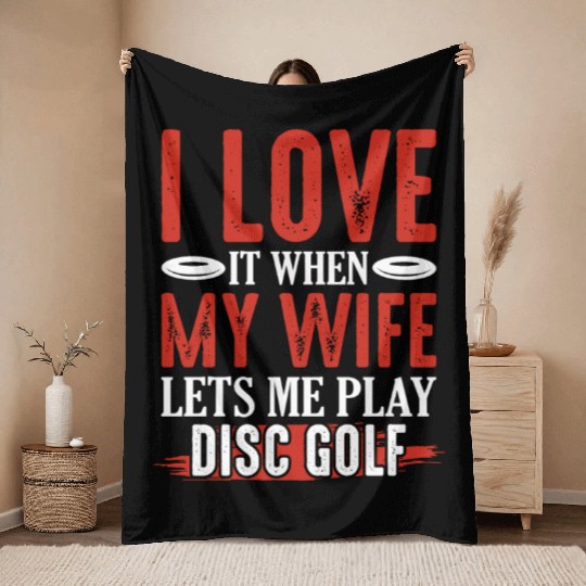 I Love It When My Wife Lets Me Play Disc Golf Disc Throw Blankets
