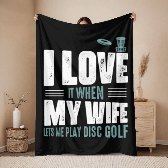 I Love It When My Wife Lets Me Play Disc Golf Fris Throw Blankets