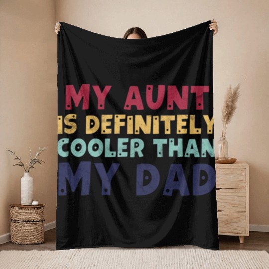 My Aunt Is Definitely Cooler Than My Dad Throw Blankets