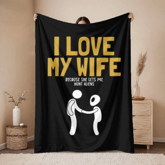 I Love My Wife Hunt Aliens Ufo Conspiracy Alien Throw Blankets