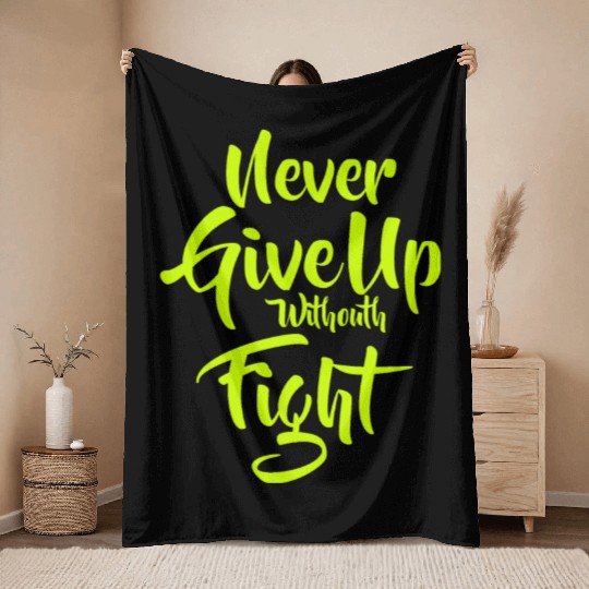 Quote Never Give Up withouth Fight Throw Blankets