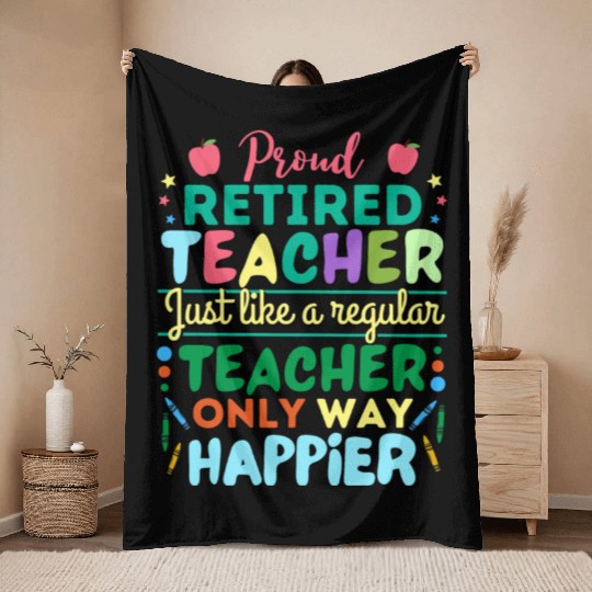 Retired Teacher Just Like A Regular Teacher Only Throw Blankets