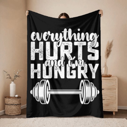 Everything Hurts And I'm Hungry Gym Throw Blankets