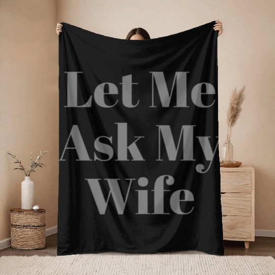 Let Me Ask My Wife Funny Throw Blankets