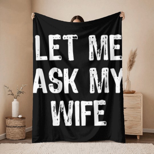 Let Me Ask My Wife Funny Throw Blankets