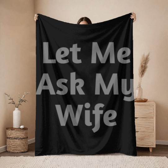 Let Me Ask My Wife Funny Throw Blankets