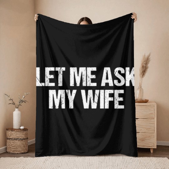 Let Me Ask My Wife Funny Throw Blankets