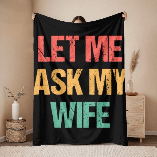 Let Me Ask My Wife Funny Throw Blankets
