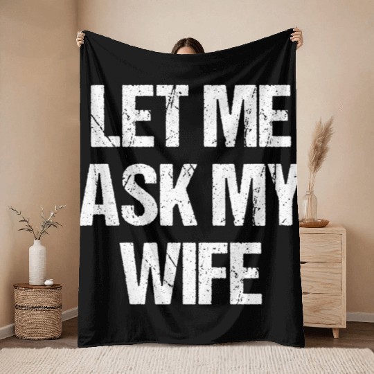 Let Me Ask My Wife Funny Throw Blankets