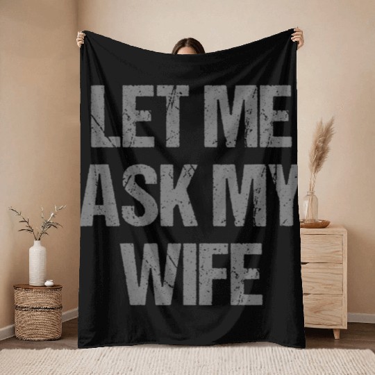 Let Me Ask My Wife Funny Throw Blankets
