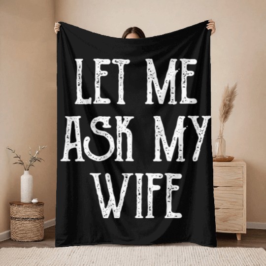 Let Me Ask My Wife Funny Throw Blankets