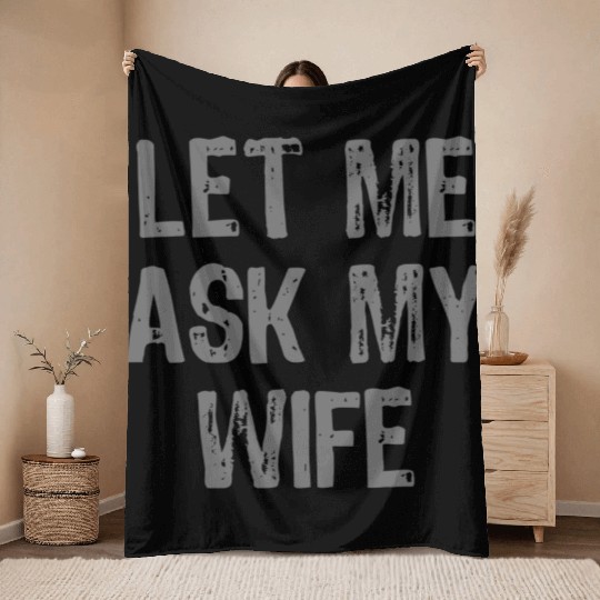 Let Me Ask My Wife Funny Throw Blankets