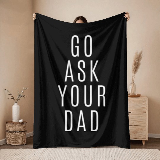 Go Ask Your Dad Throw Blankets