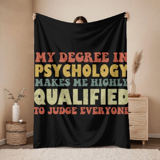 My Degree In Psychology Makes Me Highly Qualified Throw Blankets